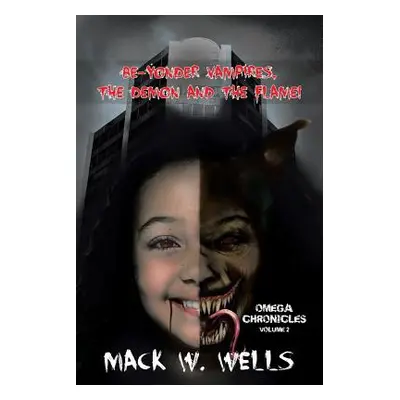 "Omega Chronicles Volume 2: Be-Yonder Vampires, the Demon and the Flame!" - "" ("Wells Mack W.")