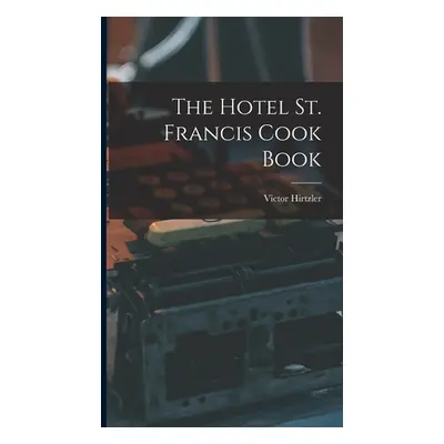 "The Hotel St. Francis Cook Book" - "" ("Hirtzler Victor")