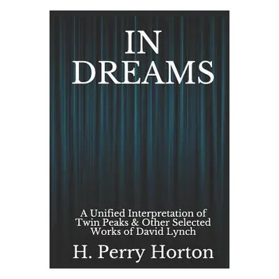 "In Dreams: A Unified Interpretation of Twin Peaks & Other Selected Works of David Lynch" - "" (