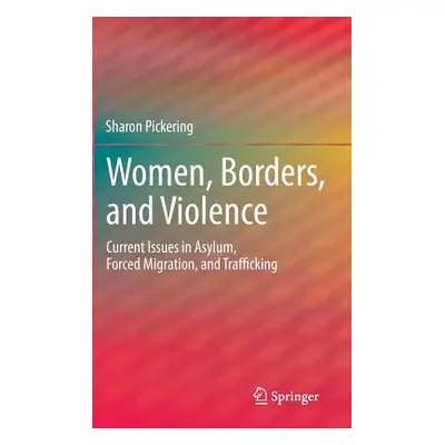 "Women, Borders, and Violence: Current Issues in Asylum, Forced Migration, and Trafficking" - ""