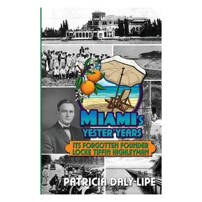 "Miami's Yester'Years Its Forgotten Founder Locke Tiffin Highleyman" - "" ("Daly-Lipe Patricia")