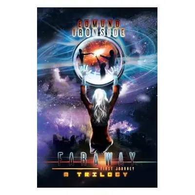 "Faraway: First Journey, a Trilogy" - "" ("Ironside Edmund")