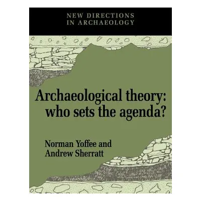 "Archaeological Theory: Who Sets the Agenda?" - "" ("Yoffee Norman")