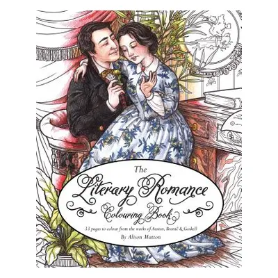 "Literary Romance Colouring Book: 33 pages to colour from the works of Austen, Bront and Gaskell