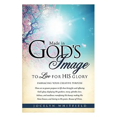 "Made in God's Image to Live for His Glory" - "" ("Whitfield Jocelyn")