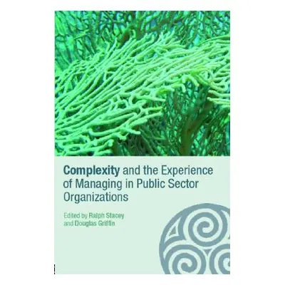 "Complexity and the Experience of Managing in Public Sector Organizations" - "" ("Stacey Ralph")