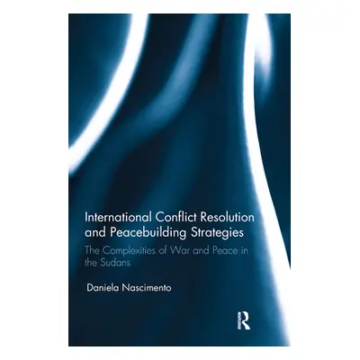 "International Conflict Resolution and Peacebuilding Strategies: The Complexities of War and Pea