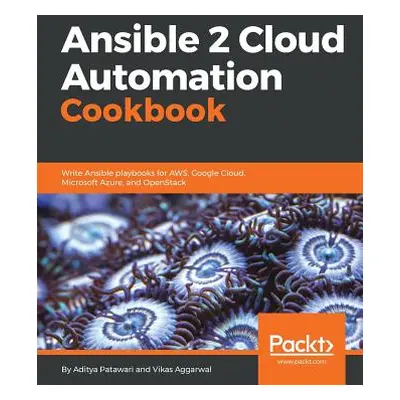 "Ansible 2 Cloud Automation Cookbook" - "" ("Patawari Aditya")