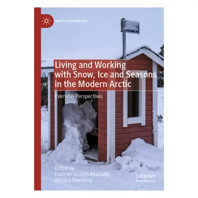 "Living and Working with Snow, Ice and Seasons in the Modern Arctic: Everyday Perspectives" - ""