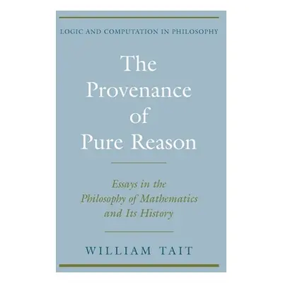 "The Provenance of Pure Reason: Essays in the Philosophy of Mathematics and Its History" - "" ("