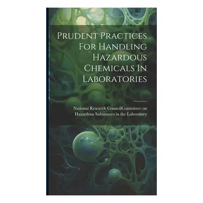 "Prudent Practices For Handling Hazardous Chemicals In Laboratories" - "" ("National Research Co