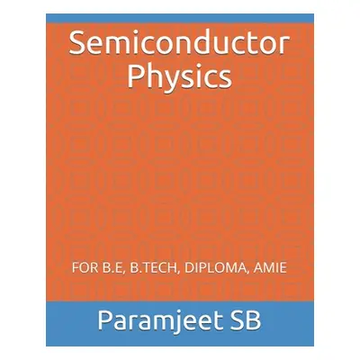 "Semiconductor Physics: For B.E, B.Tech, Diploma, Amie" - "" ("Sb Paramjeet")