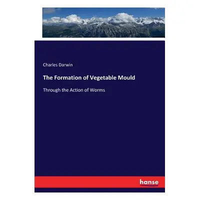 "The Formation of Vegetable Mould: Through the Action of Worms" - "" ("Darwin Charles")