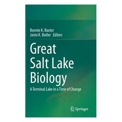 "Great Salt Lake Biology: A Terminal Lake in a Time of Change" - "" ("Baxter Bonnie K.")