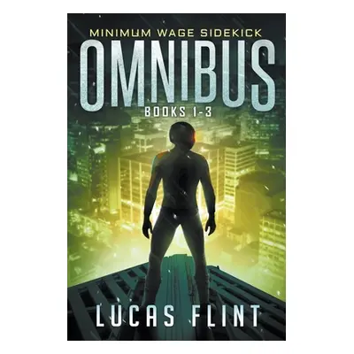 "Minimum Wage Sidekick Omnibus: Books 1-3" - "" ("Flint Lucas")