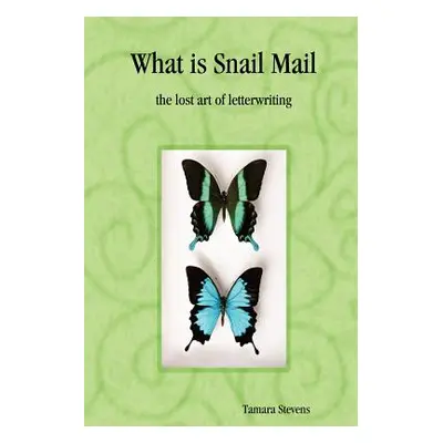 "What Is Snail Mail - The Lost Art of Letterwriting" - "" ("Stevens Tamara")