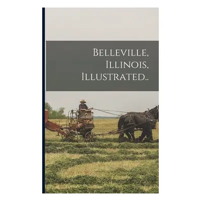 "Belleville, Illinois, Illustrated.." - "" ("Anonymous")