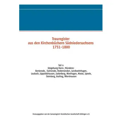 "Trauregister aus den Kirchenbchern Sdniedersachsens 1751-1800: Teil 11 Umgebung Hann. Mndens: B