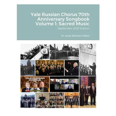 "Yale Russian Chorus 70th Anniversary Songbook Volume 1: Sacred Music: September 2023 Edition" -