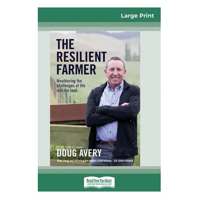 "The Resilient Farmer: Weathering the challenges of life and the land (16pt Large Print Edition)