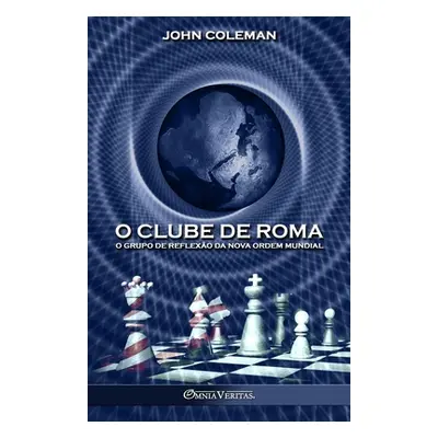 "O Clube de Roma: O grupo de reflexo da Nova Ordem Mundial" - "" ("Coleman John")