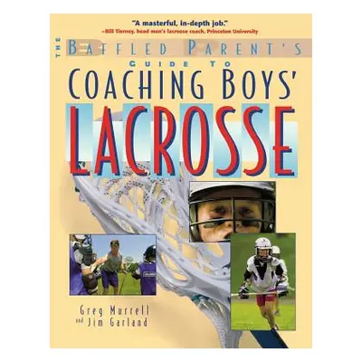 "The Baffled Parent's Guide to Coaching Boys' Lacrosse" - "" ("Murrell Gregory")