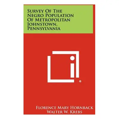 "Survey of the Negro Population of Metropolitan Johnstown, Pennsylvania" - "" ("Hornback Florenc