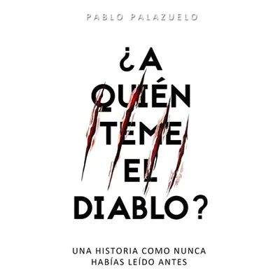 "A quin teme el diablo?: Una historia como nunca habas ledo antes" - "" ("Palazuelo Pablo")