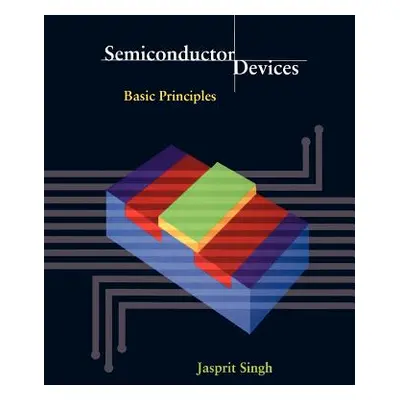 "Semiconductor Devices: Basic Principles" - "" ("Singh Jasprit")