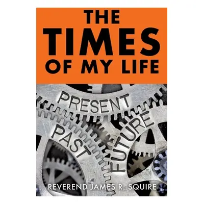 "The Times Of My Life: A Memoir" - "" ("Squire Reverend James R.")