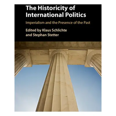 "The Historicity of International Politics" - "" ("Schlichte Klaus")