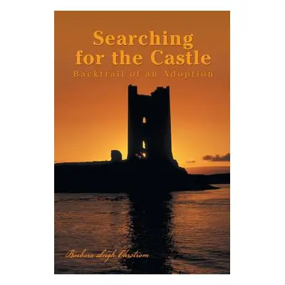 "Searching for the Castle: Backtrail of an Adoption" - "" ("Ohrstrom Barbara Leigh")