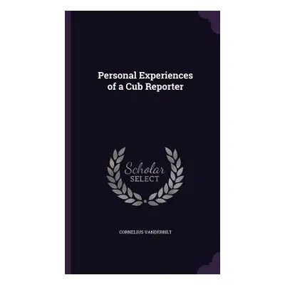 "Personal Experiences of a Cub Reporter" - "" ("Vanderbilt Cornelius")