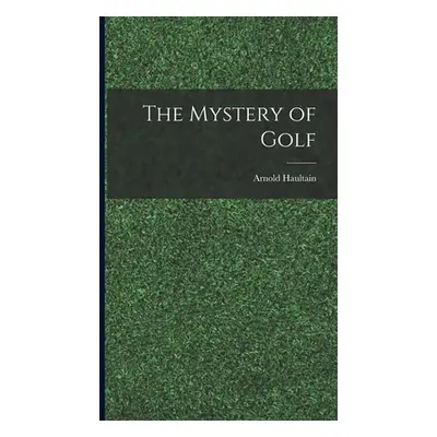 "The Mystery of Golf" - "" ("Haultain Arnold")