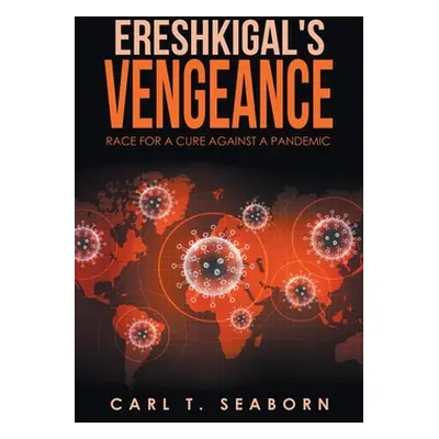 "Ereshkigal's Vengeance: Race for a Cure Against a Pandemic" - "" ("Seaborn Carl T.")