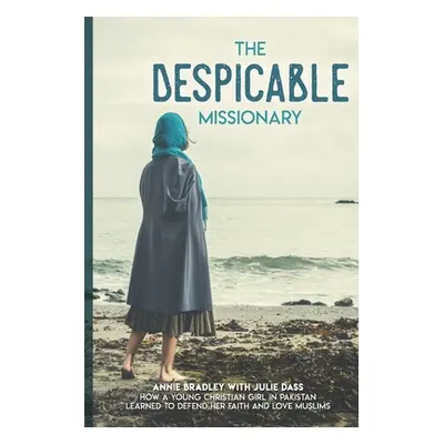 "The Despicable Missionary: How a young Christian girl in Pakistan learned to defend her faith a