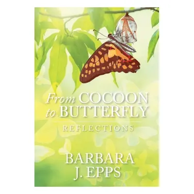 "From Cocoon To Butterfly: Reflections" - "" ("Epps Barbara J.")