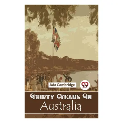 "Thirty Years In Australia" - "" ("Cambridge Ada")