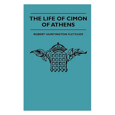 "The Life Of Cimon Of Athens" - "" ("Fletcher Robert Huntington")