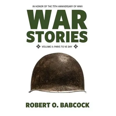 "War Stories Volume II: Paris to VE Day" - "" ("Babcock Robert")