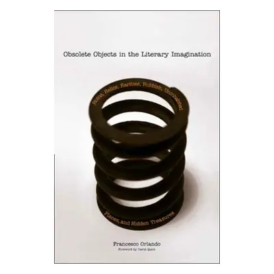 "Obsolete Objects in the Literary Imagination: Ruins, Relics, Rarities, Rubbish, Uninhabited Pla