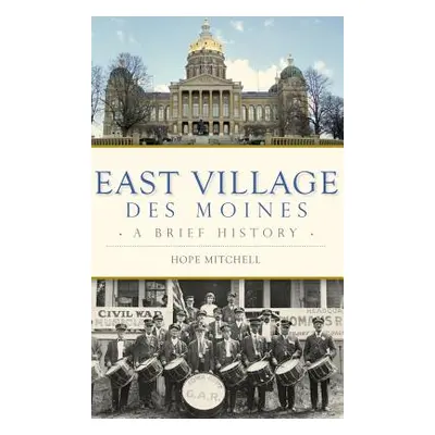 "East Village, Des Moines: A Brief History" - "" ("Mitchell Hope")