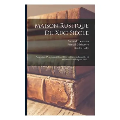 "Maison Rustique Du Xixe Sicle: Agriculture Proprement Dite. 1835. Cultures Industrielles Et Ani