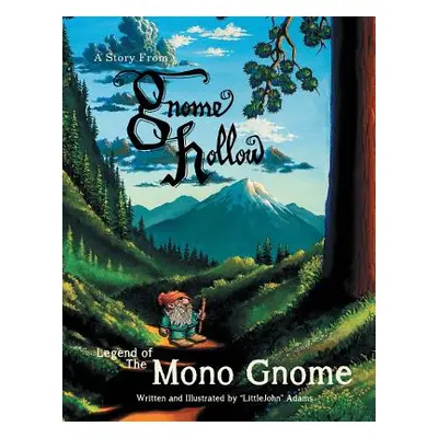 "Legend of the Mono Gnome: A Story from Gnome Hollow" - "" ("Adams Little John")