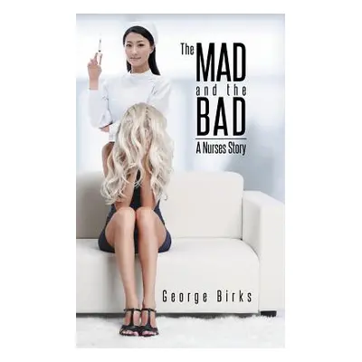 "The Mad and the Bad: A Nurses Story" - "" ("Birks George")