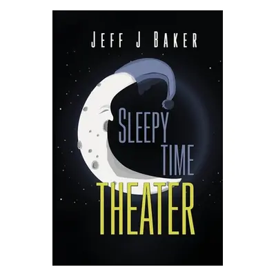 "Sleepy Time Theater" - "" ("Baker Jeff J.")