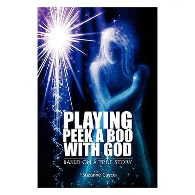 "Playing Peek a Boo with God: Based on a True Story" - "" ("Cayce Suzanne")