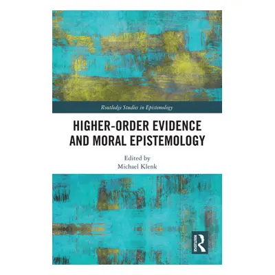 "Higher-Order Evidence and Moral Epistemology" - "" ("Klenk Michael")