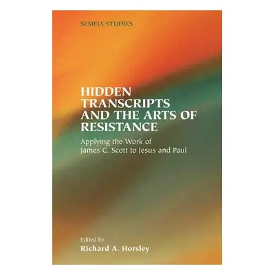 "Hidden Transcripts and the Arts of Resistance: Applying the Work of James C. Scott to Jesus and