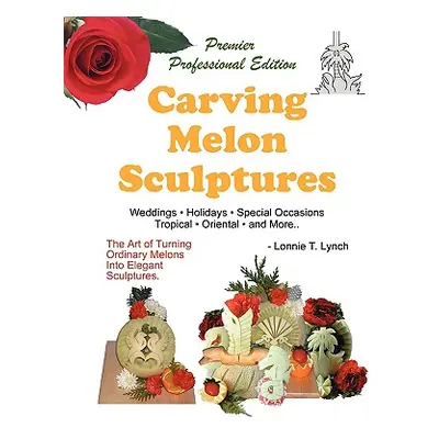 "Carving Melon Sculptures: The Art of Turning Ordinary Melons into Elegant Sculptures" - "" ("Ly